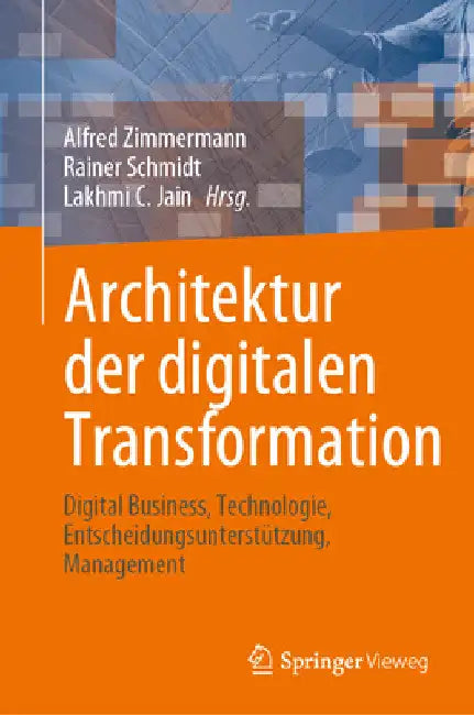 Architektur Der Digitalen Transformation: Digital Business, Technologie, Entscheidungsunterstützung, Management by Alfred Zimmermann