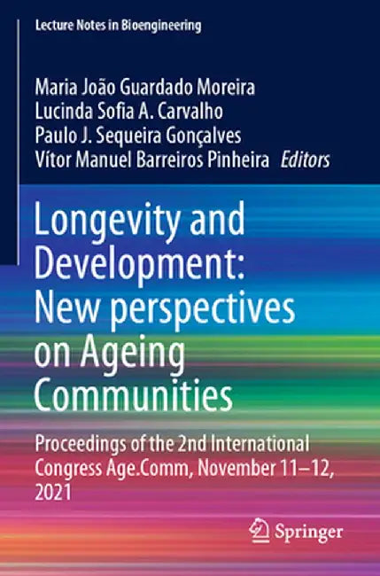 Longevity and Development: New Perspectives on Ageing Communities: Proceedings of the 2nd International Congress Age.Comm, November 11-12, 2021 by Maria João Guardado Moreira