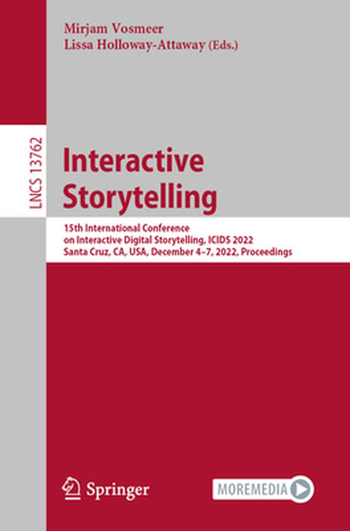Interactive Storytelling: 15th International Conference on Interactive Digital Storytelling, Icids 2022, Santa Cruz, Ca, Usa, December 4-7, 2022 by Mirjam Vosmeer
