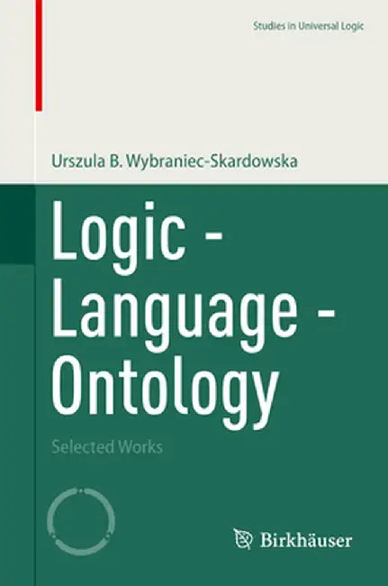 Logic - Language - Ontology: Selected Works by Urszula B. Wybraniec-Skardowska
