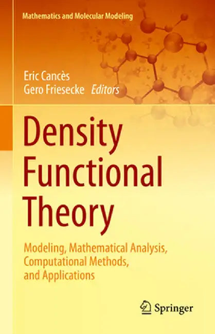 Density Functional Theory: Modeling, Mathematical Analysis, Computational Methods, and Applications by Eric Cancès
