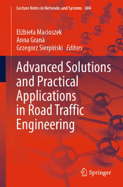 Advanced Solutions and Practical Applications in Road Traffic Engineering by Elżbieta Macioszek