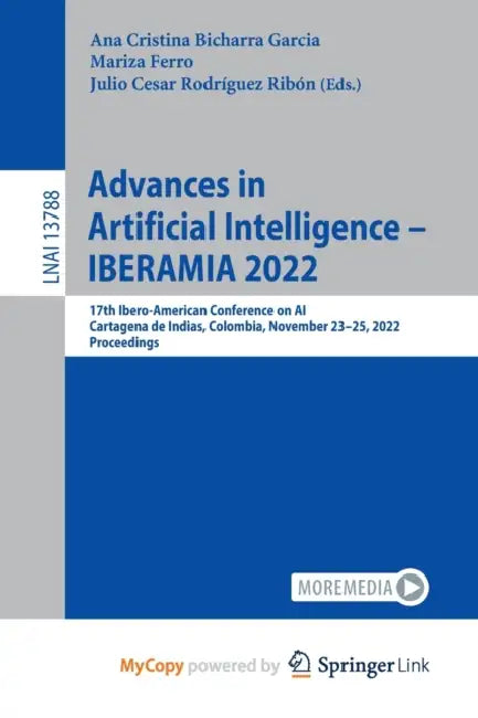 Advances in Artificial Intelligence - IBERAMIA 2022: 17th Ibero-American Conference on AI, Cartagena de Indias, Colombia, November 23-25, 2022, Procee by Ana Cristina Bicharra Garcia, Mariza Ferro, Julio Cesar Rodríguez Ribón