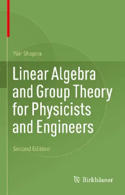 Linear Algebra and Group Theory for Physicists and Engineers by Shapira