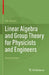 Linear Algebra and Group Theory for Physicists and Engineers by Shapira