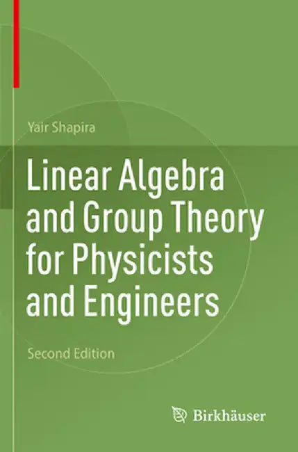 Linear Algebra and Group Theory for Physicists and Engineers by Yair Shapira