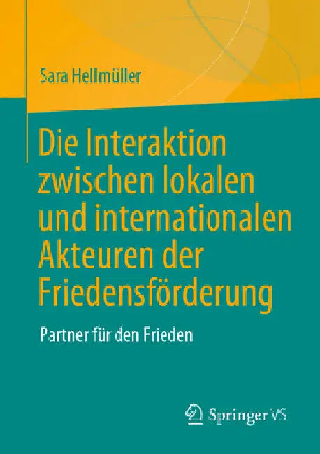 Die Interaktion Zwischen Lokalen Und Internationalen Akteuren Der Friedensförderung: Partner Für Den Frieden by Sara Hellmüller
