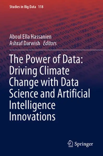 The Power of Data: Driving Climate Change with Data Science and Artificial Intelligence Innovations by Aboul Ella Hassanien