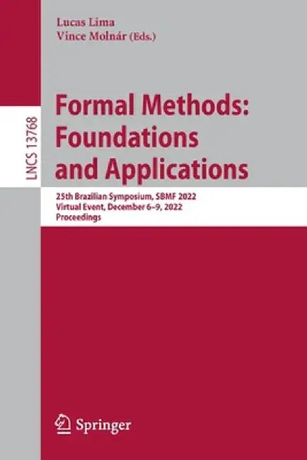 Formal Methods: Foundations and Applications: 25th Brazilian Symposium, Sbmf 2022, Virtual Event, December 6-9, 2022, Proceedings by Lucas Lima