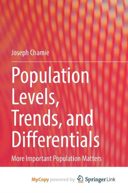 Population Levels, Trends, and Differentials: More Important Population Matters by Joseph Chamie