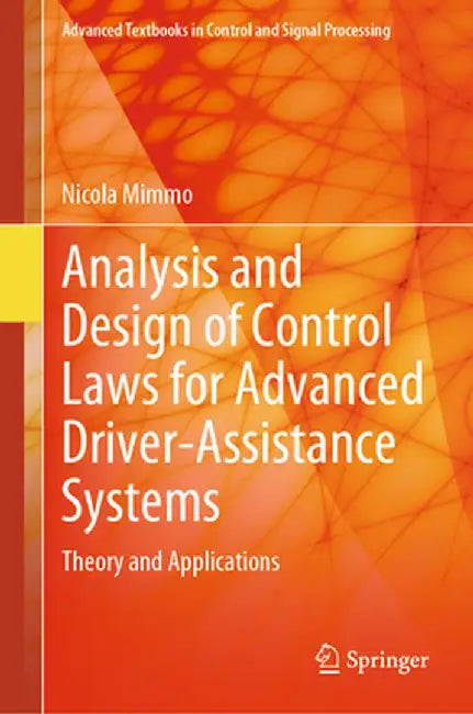 Analysis and Design of Control Laws for Advanced Driver-Assistance Systems: Theory and Applications by Nicola Mimmo