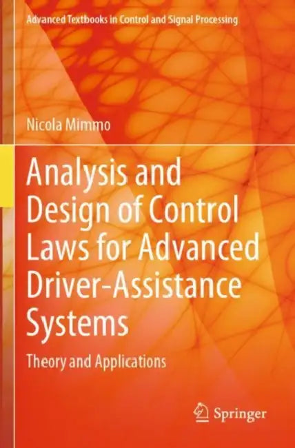 Analysis and Design of Control Laws for Advanced Driver-Assistance Systems: Theory and Applications by Nicola Mimmo