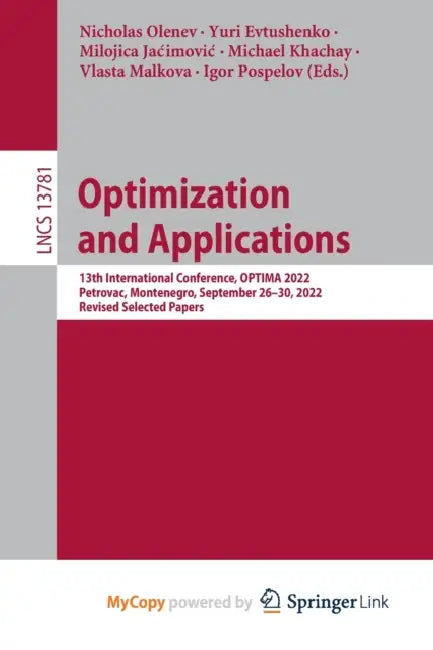Optimization and Applications: 13th International Conference, OPTIMA 2022, Petrovac, Montenegro, September 26-30, 2022, Revised Selected Papers by Nicholas Olenev, Yuri Evtushenko, Milojica Jacimovic