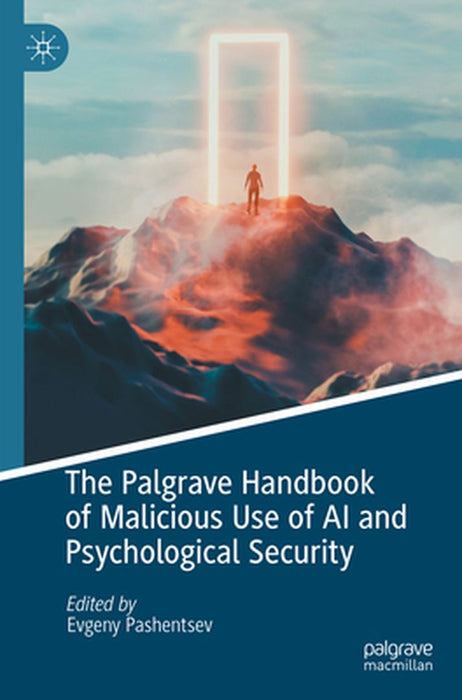 The Palgrave Handbook of Malicious Use of AI and Psychological Security by Evgeny Pashentsev