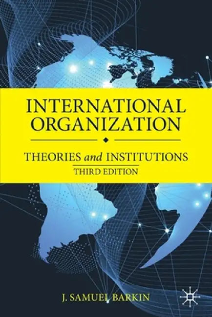 International Organization: Theories And Institutions by Barkin, J. Samuel