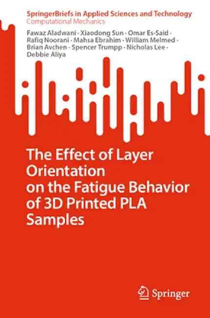 The Effect of Layer Orientation on the Fatigue Behavior of 3D Printed Pla Samples by Fawaz Aladwani