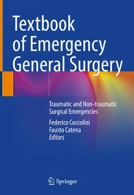 Textbook of Emergency General Surgery: Traumatic and Non-Traumatic Surgical Emergencies by Federico Coccolini