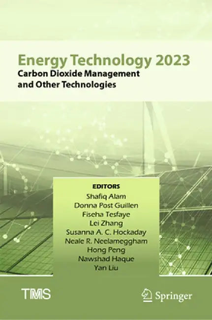 Energy Technology 2023: Carbon Dioxide Management and Other Technologies by Shafiq Alam