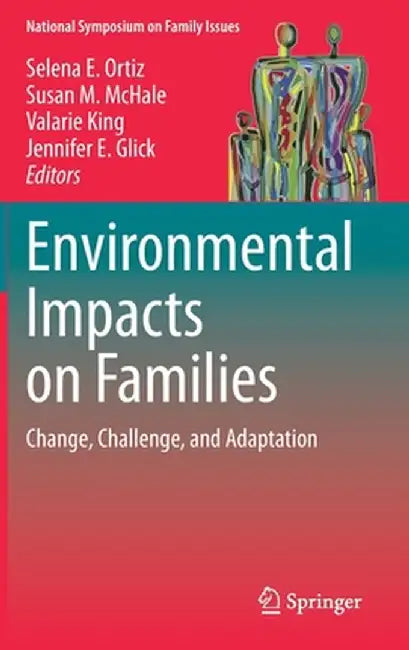 Environmental Impacts on Families: Change, Challenge, and Adaptation by Selena E. Ortiz