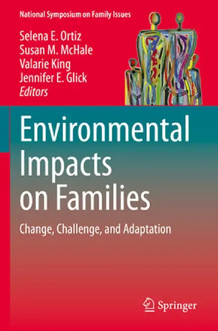Environmental Impacts on Families: Change, Challenge, and Adaptation by Selena E. Ortiz