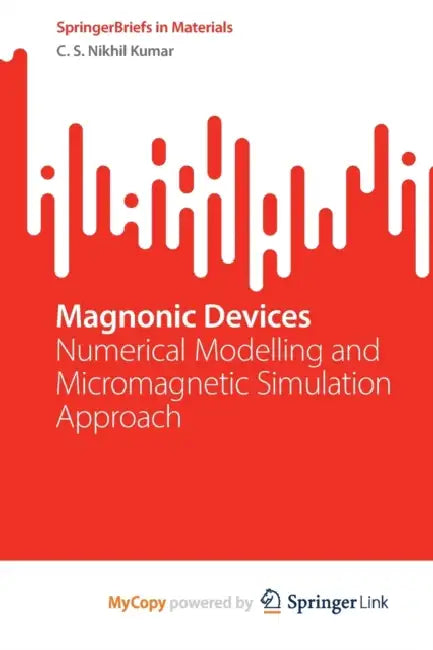 Magnonic Devices: Numerical Modelling and Micromagnetic Simulation Approach by Nikhil Kumar C. S. Nikhil Kumar