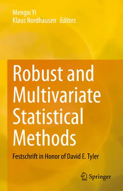 Robust and Multivariate Statistical Methods: Festschrift in Honor of David E. Tyler by Mengxi Yi