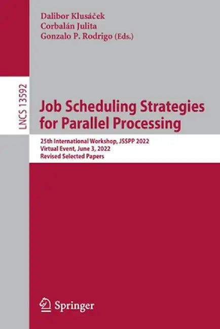 Job Scheduling Strategies for Parallel Processing: 25th International Workshop, Jsspp 2022, Virtual Event, June 3, 2022, Revised Selected Papers by Dalibor Klusáček