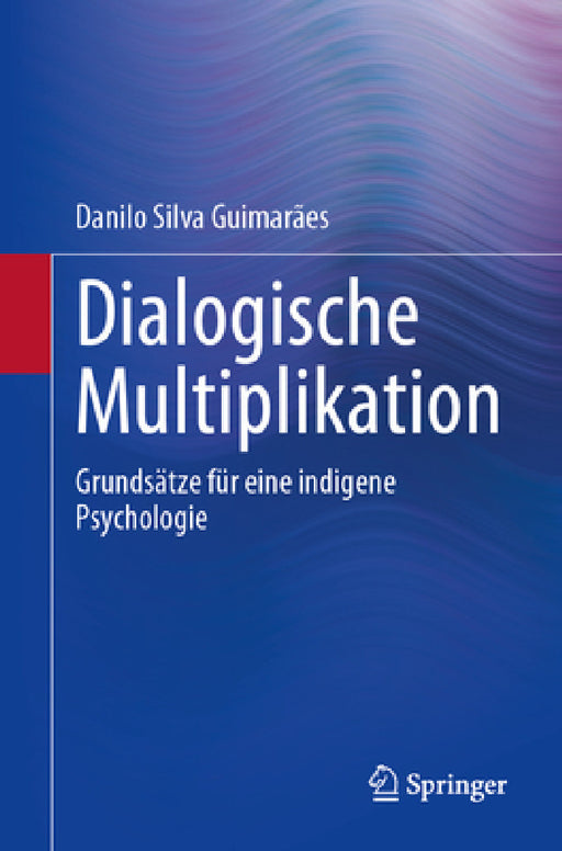 Dialogische Multiplikation: Grundsätze Für Eine Indigene Psychologie by Danilo Silva Guimarães