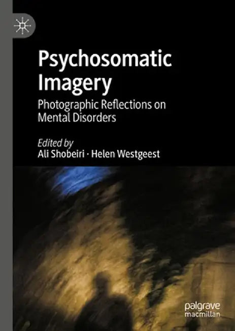 Psychosomatic Imagery: Photographic Reflections on Mental Disorders by Ali Shobeiri