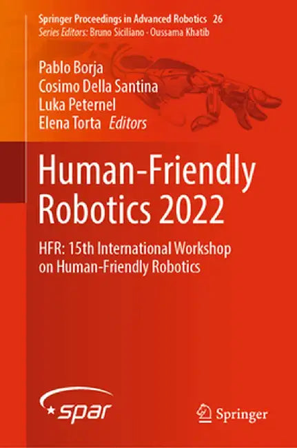 Human-Friendly Robotics 2022: Hfr: 15th International Workshop on Human-Friendly Robotics by Pablo Borja