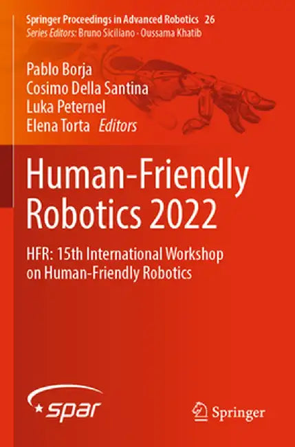 Human-Friendly Robotics 2022: Hfr: 15th International Workshop on Human-Friendly Robotics by Pablo Borja