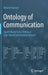Ontology of Communication: Agent-Based Data-Driven or Sign-Based Substitution-Driven? by Roland Hausser
