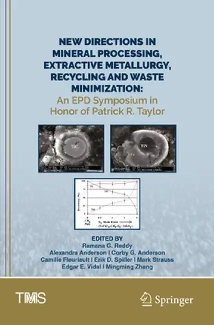 New Directions in Mineral Processing, Extractive Metallurgy, Recycling and Waste Minimization: An Epd Symposium in Honor of Patrick R. Taylor by Ramana G. Reddy