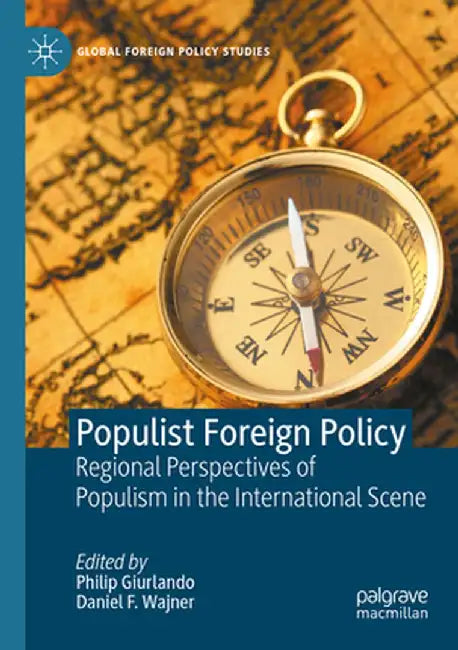 Populist Foreign Policy: Regional Perspectives of Populism in the International Scene by Philip Giurlando