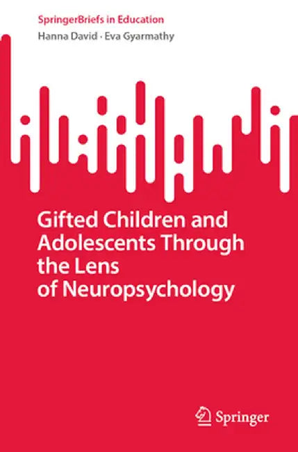 Gifted Children and Adolescents Through the Lens of Neuropsychology by Hanna David