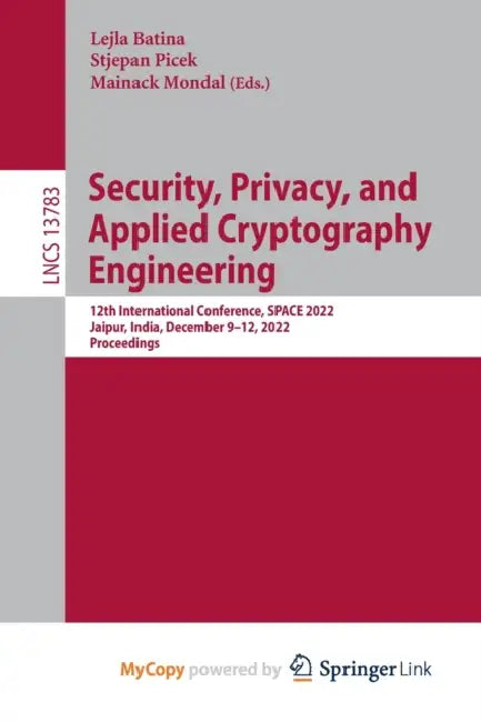 Security, Privacy, and Applied Cryptography Engineering: 12th International Conference, SPACE 2022, Jaipur, India, December 9-12, 2022, Proceedings by Mercer Mayer