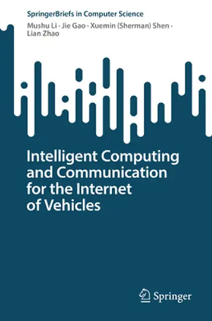 Intelligent Computing and Communication for the Internet of Vehicles by Mushu Li