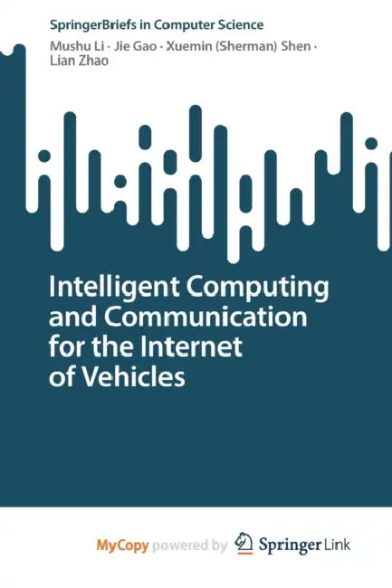 Intelligent Computing and Communication for the Internet of Vehicles by Mushu Li, Jie Gao, Xuemin (Sherman) Shen