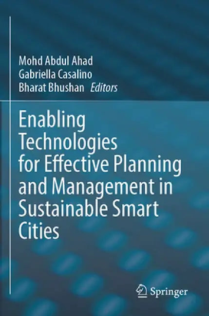 Enabling Technologies for Effective Planning and Management in Sustainable Smart Cities by Mohd Abdul Ahad
