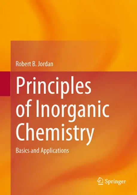 Principles of Inorganic Chemistry: Basics and Applications by Robert B. Jordan
