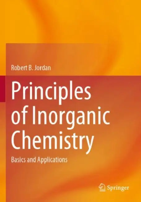 Principles of Inorganic Chemistry: Basics and Applications by Robert B. Jordan