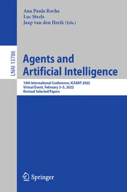 Agents and Artificial Intelligence: 14th International Conference, Icaart 2022, Virtual Event, February 3-5, 2022, Revised Selected Papers by Ana Paula Rocha