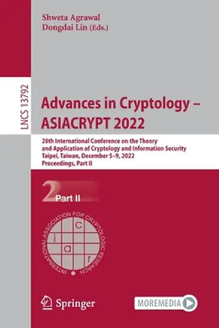 Advances in Cryptology - Asiacrypt 2022: 28th International Conference on the Theory and Application of Cryptology and Information Security, Taipei, T by Shweta Agrawal