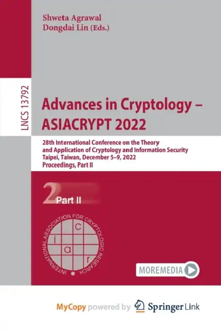 Advances in Cryptology - ASIACRYPT 2022: 28th International Conference on the Theory and Application of Cryptology and Information Security, Taipei, Taiwan, December 5-9, 2022, Proceedings, Part II by Ben Brucato