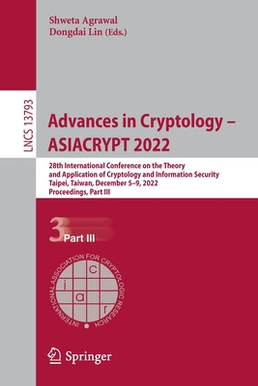 Advances in Cryptology - Asiacrypt 2022: 28th International Conference on the Theory and Application of Cryptology and Information Security, Taipei, T by Shweta Agrawal