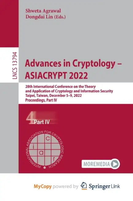 Advances in Cryptology - ASIACRYPT 2022: 28th International Conference on the Theory and Application of Cryptology and Information Security, Taipei, Taiwan, December 5-9, 2022, Proceedings, Part IV by Laura Childs