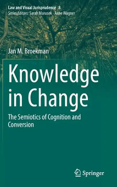Knowledge in Change: The Semiotics of Cognition and Conversion by Jan M. Broekman