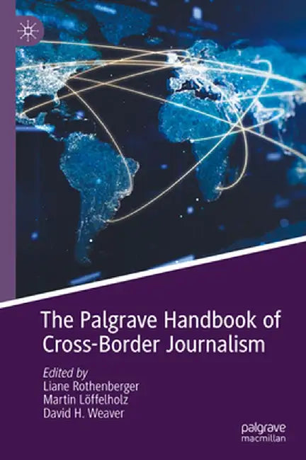 The Palgrave Handbook of Cross-Border Journalism by Liane Rothenberger