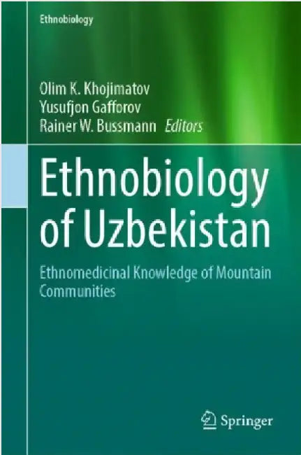 Ethnobiology of Uzbekistan: Ethnomedicinal Knowledge of Mountain Communities by Olim K. (EDT)/ Gafforov, Yusufjon (EDT)/ Bussmann, Rainer W. (EDT) Khojimatov