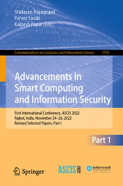 Advancements in Smart Computing and Information Security: First International Conference, Ascis 2022, Rajkot, India, November 24-26, 2022, Revised Sel by Sridaran Rajagopal